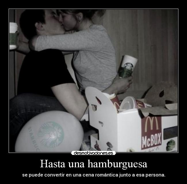 Hasta una hamburguesa - se puede convertir en una cena romántica junto a esa persona.