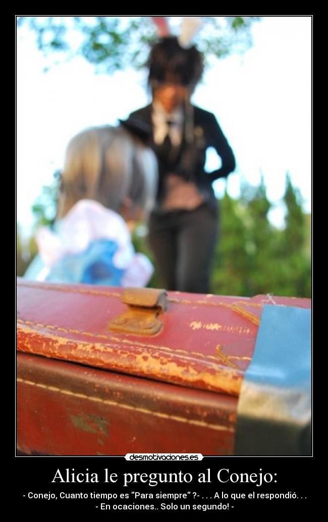 Alicia le pregunto al Conejo: -
