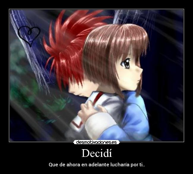 Decidí - Que de ahora en adelante lucharía por ti..