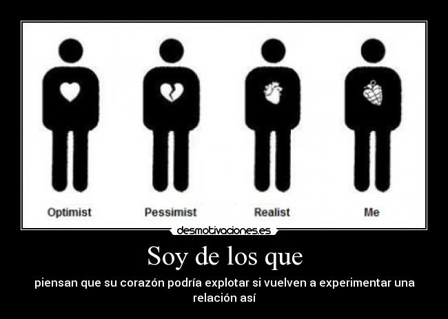 Soy de los que - piensan que su corazón podría explotar si vuelven a experimentar una relación así