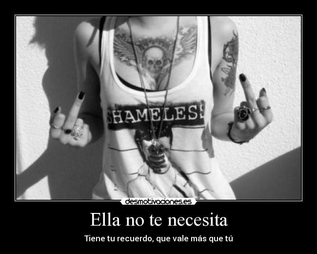Ella no te necesita - Tiene tu recuerdo, que vale más que tú