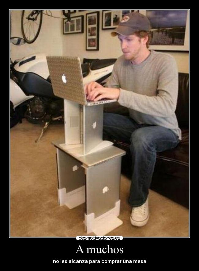 A muchos - no les alcanza para comprar una mesa