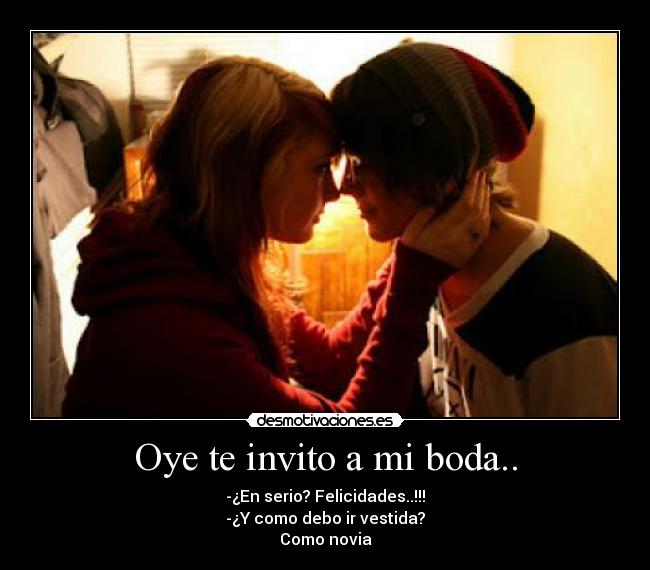 Oye te invito a mi boda.. -