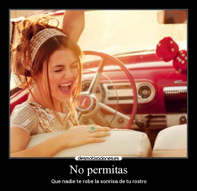 No permitas - Que nadie te robe la sonrisa de tu rostro