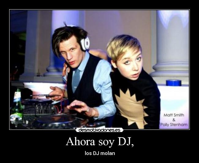 Ahora soy DJ, - los DJ molan