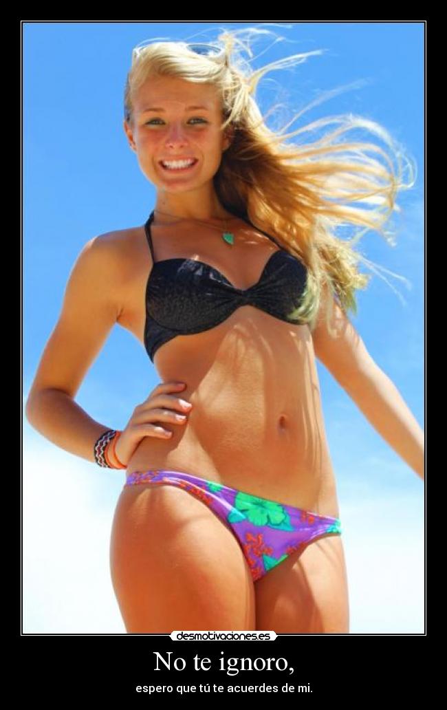 No te ignoro, -
