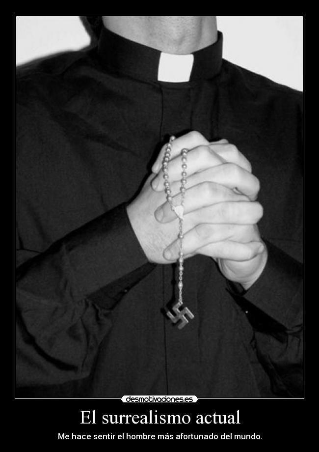 El surrealismo actual - Me hace sentir el hombre más afortunado del mundo.
