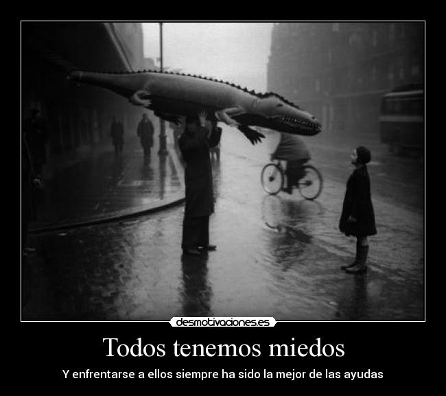 Todos tenemos miedos -