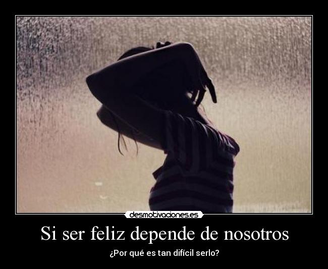 Si ser feliz depende de nosotros -