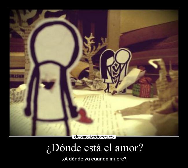 ¿Dónde está el amor? - ¿A dónde va cuando muere?