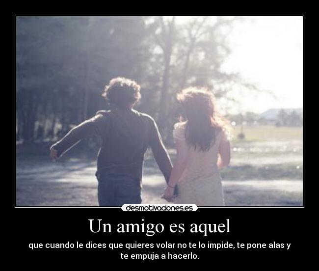 Un amigo es aquel -