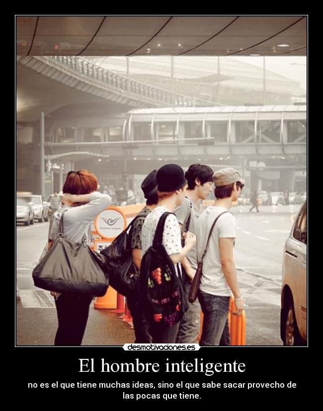 El hombre inteligente - no es el que tiene muchas ideas, sino el que sabe sacar provecho de
las pocas que tiene.