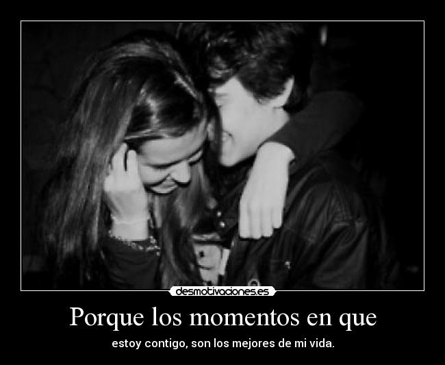 Porque los momentos en que -