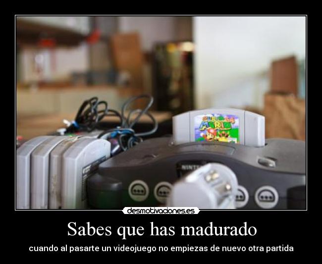 Sabes que has madurado -