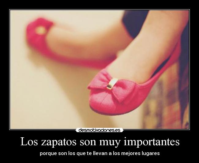 Los zapatos son muy importantes -