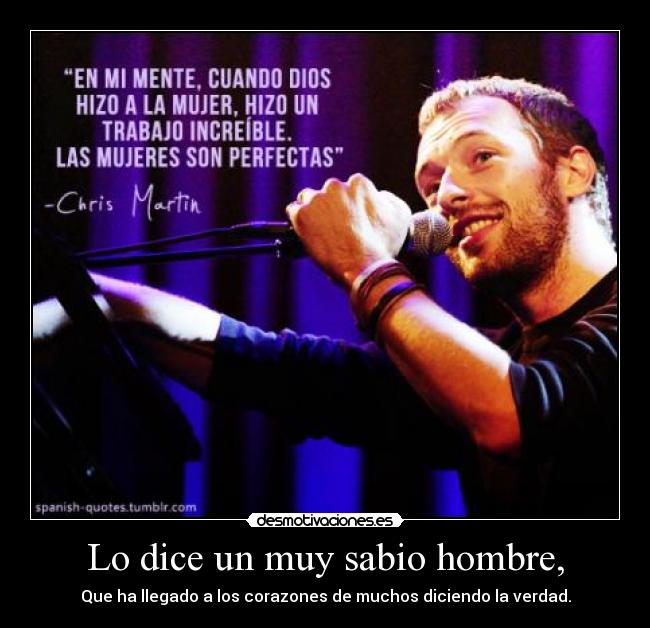 Lo dice un muy sabio hombre, -