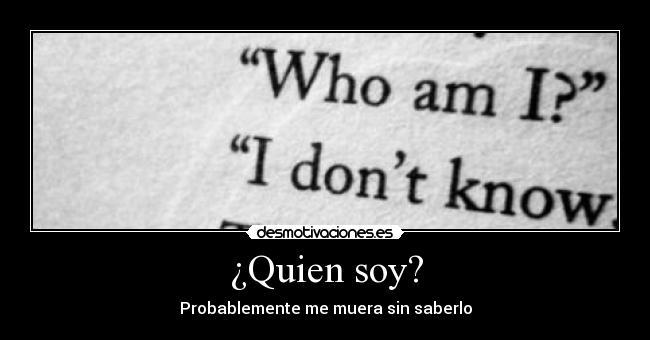 ¿Quien soy? - Probablemente me muera sin saberlo