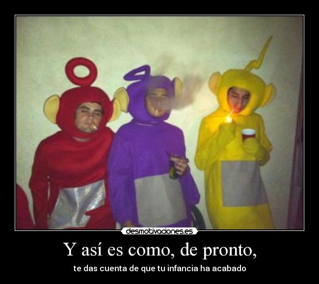 Y así es como, de pronto, - 