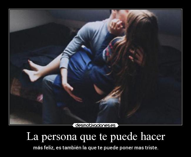 La persona que te puede hacer -