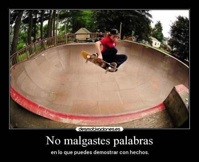 No malgastes palabras -