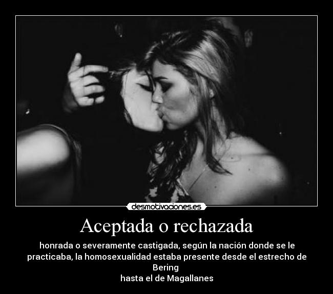 Aceptada o rechazada - honrada o severamente castigada, según la nación donde se le
practicaba, la homosexualidad estaba presente desde el estrecho de
Bering
hasta el de Magallanes