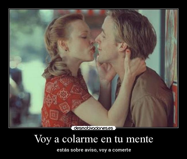 Voy a colarme en tu mente -