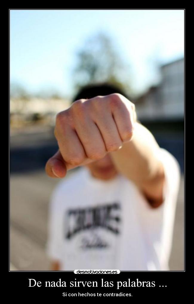 De nada sirven las palabras ... -