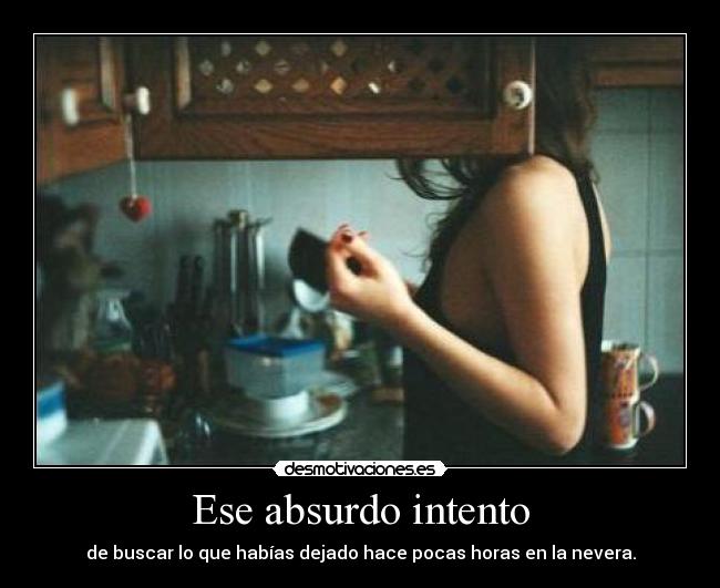 Ese absurdo intento -