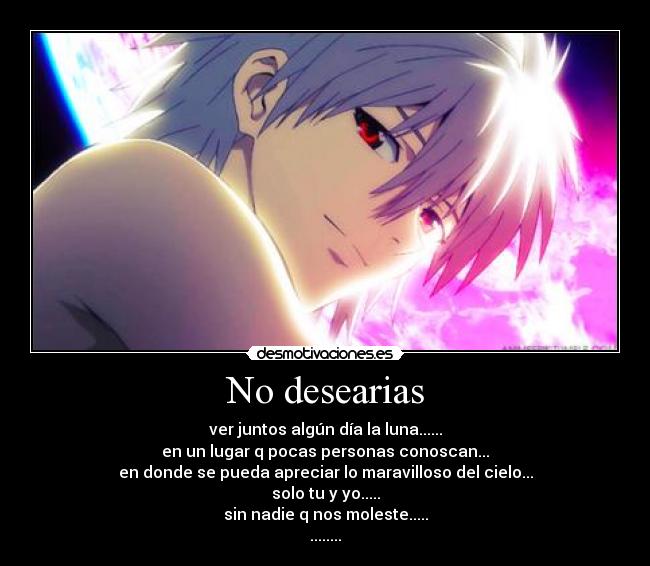 No desearias -