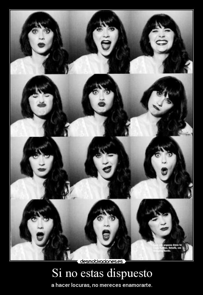 Si no estas dispuesto - a hacer locuras, no mereces enamorarte.