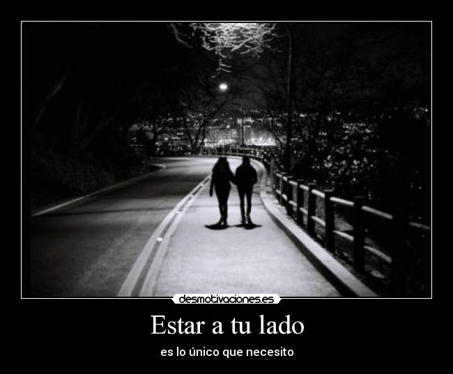 Estar a tu lado - es lo único que necesito