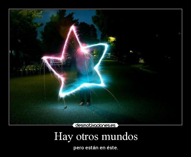 Hay otros mundos - pero están en éste.