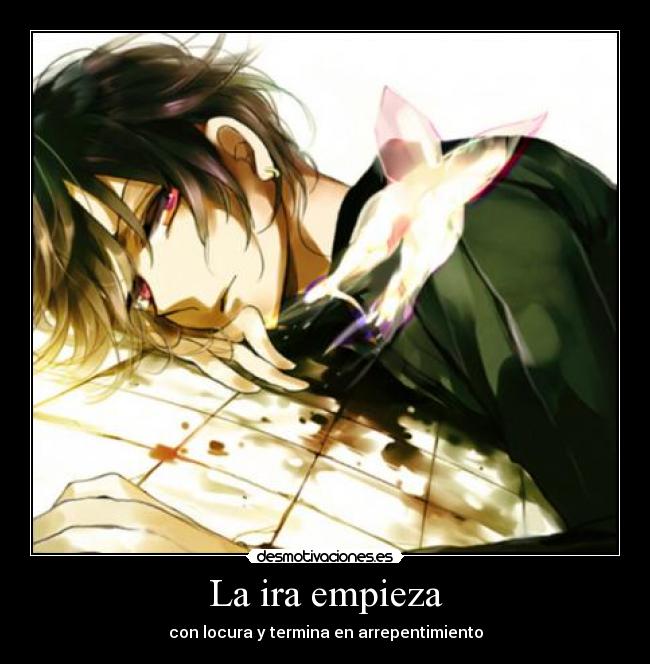 La ira empieza - con locura y termina en arrepentimiento