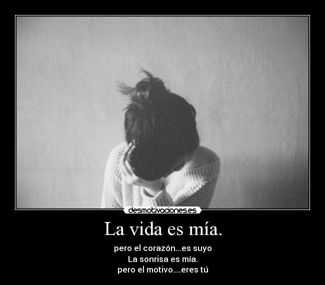 La vida es mía. -