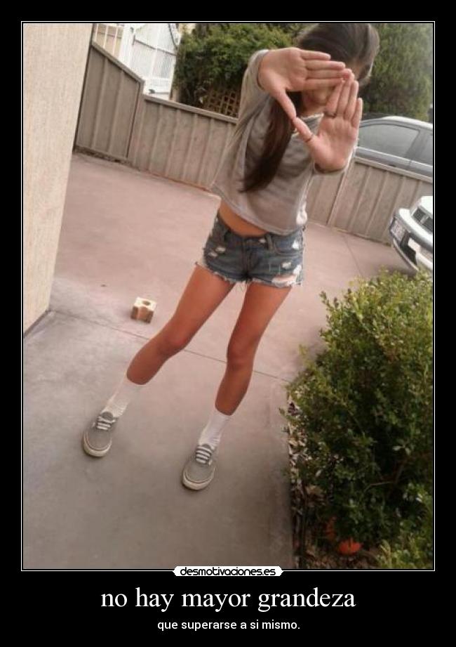 no hay mayor grandeza - que superarse a si mismo.