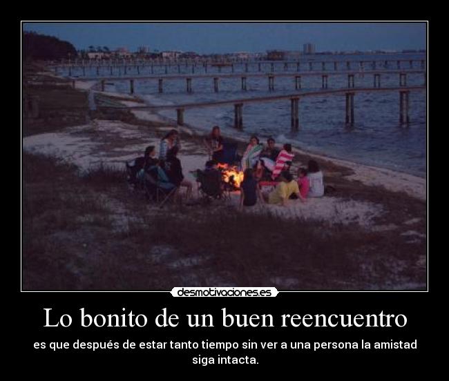 Lo bonito de un buen reencuentro - 