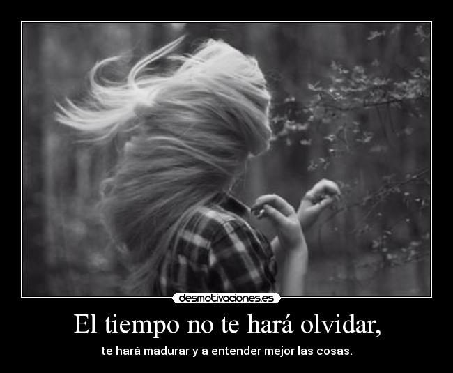El tiempo no te hará olvidar, - 