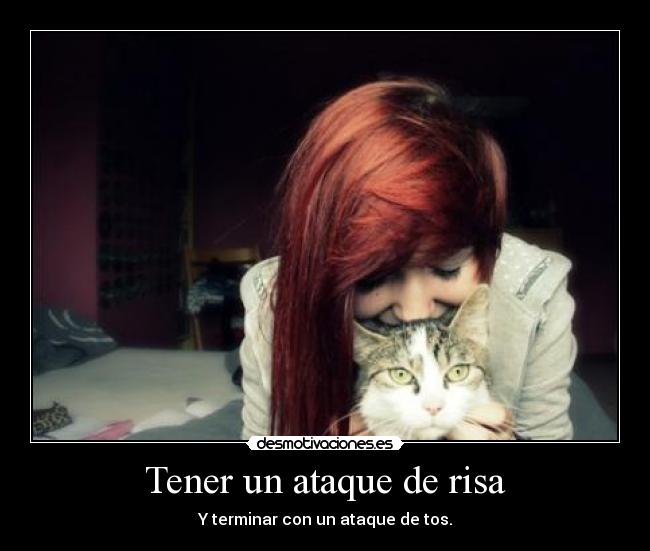 Tener un ataque de risa - Y terminar con un ataque de tos.