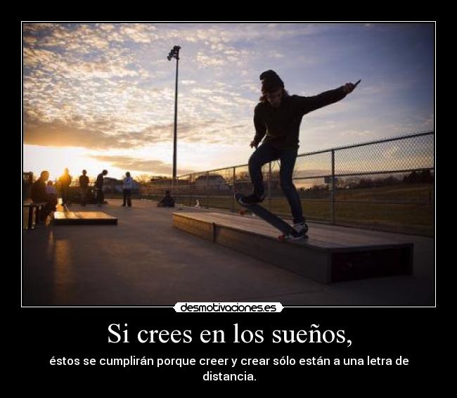 Si crees en los sueños, -