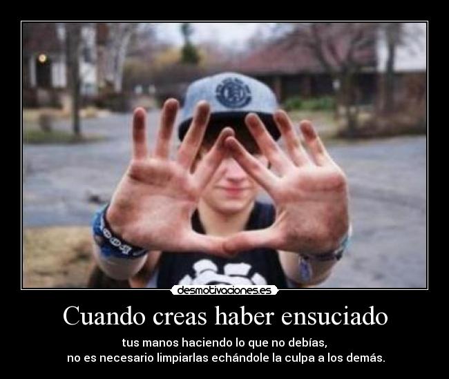 Cuando creas haber ensuciado -