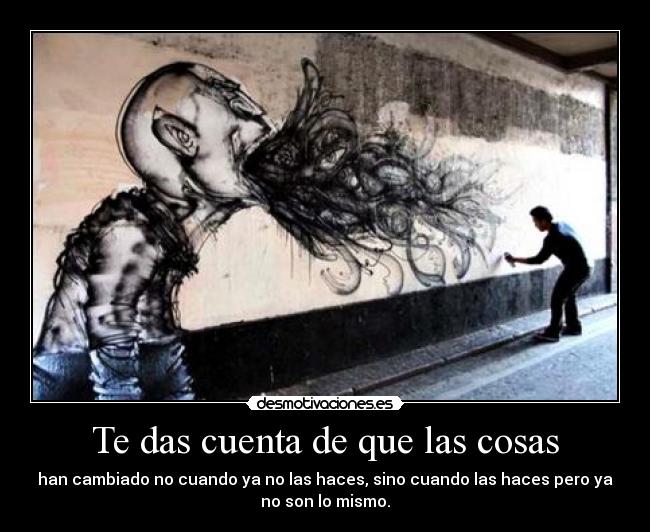 Te das cuenta de que las cosas - 