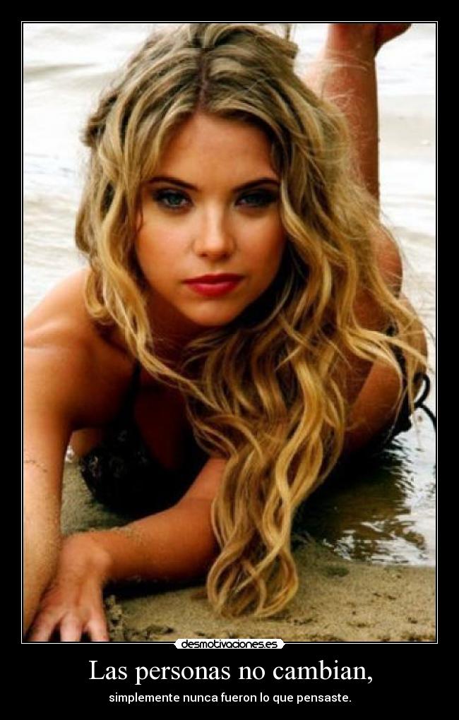 Las personas no cambian, - simplemente nunca fueron lo que pensaste.