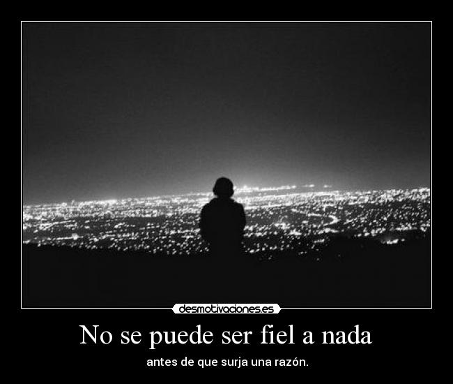No se puede ser fiel a nada - 