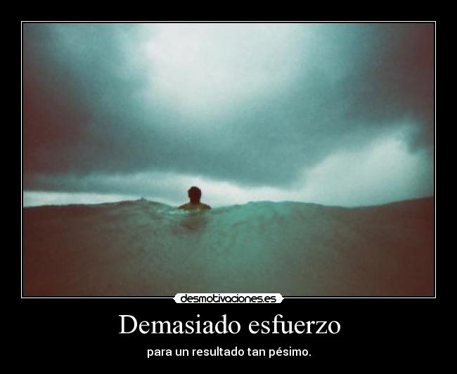 Demasiado esfuerzo - para un resultado tan pésimo.