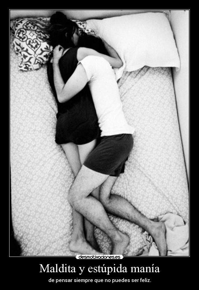 Maldita y estúpida manía -
