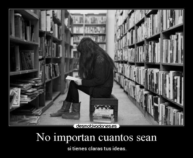 No importan cuantos sean - si tienes claras tus ideas.