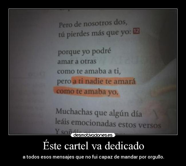 Éste cartel va dedicado - a todos esos mensajes que no fui capaz de mandar por orgullo.
