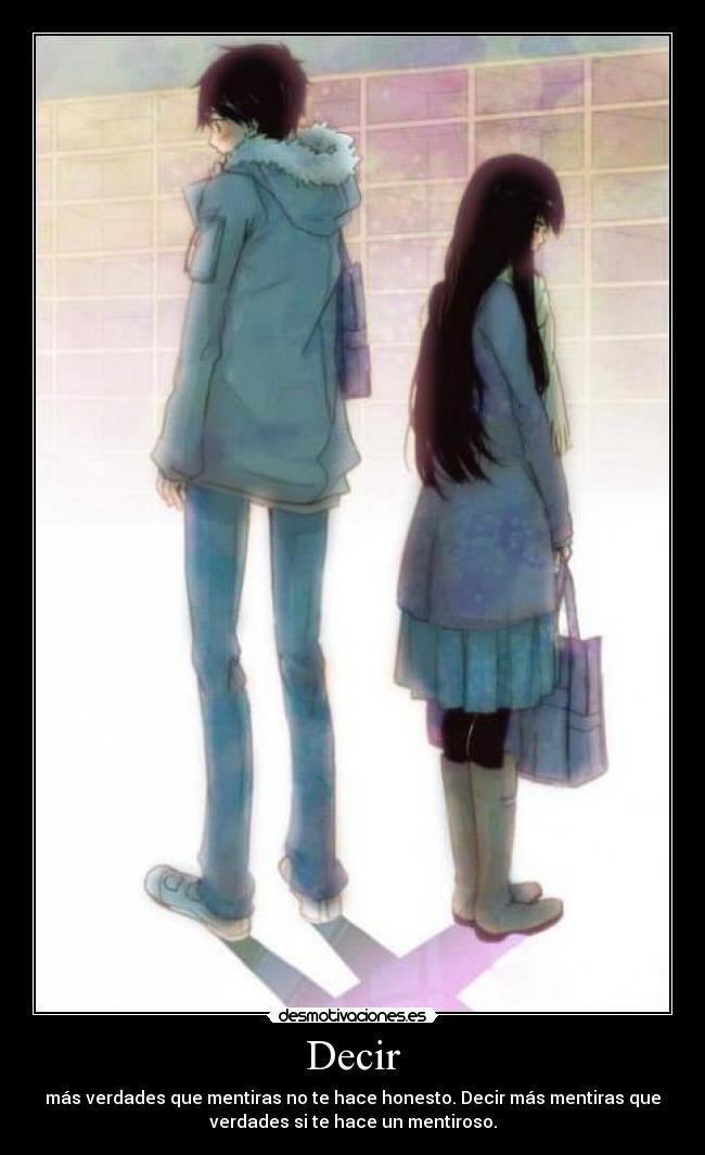 Decir - más verdades que mentiras no te hace honesto. Decir más mentiras que
verdades si te hace un mentiroso.