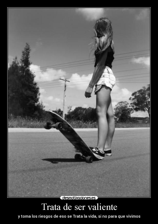 Trata de ser valiente -