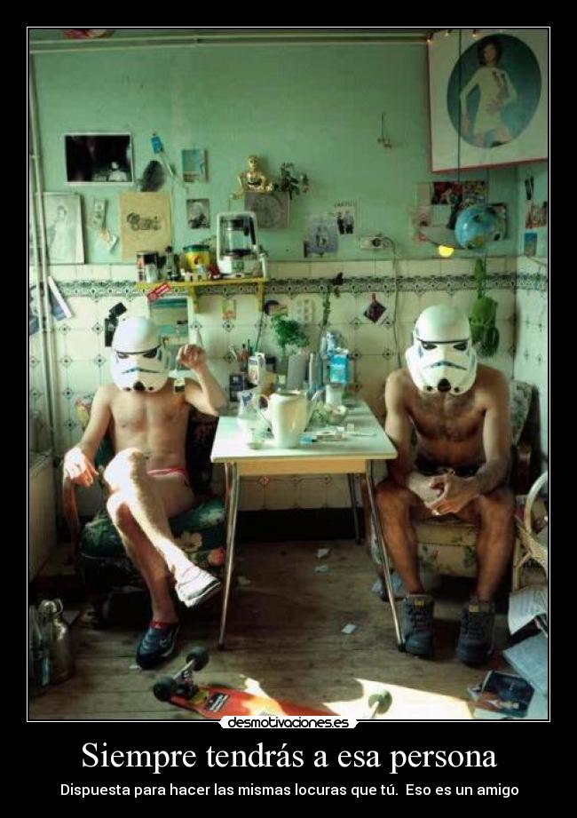 Siempre tendrás a esa persona - Dispuesta para hacer las mismas locuras que tú. Eso es un amigo